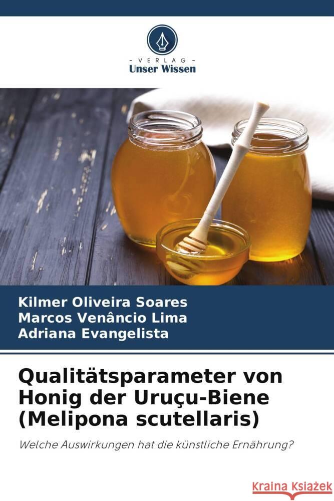 Qualitätsparameter von Honig der Uruçu-Biene (Melipona scutellaris) Oliveira Soares, Kilmer, Venâncio Lima, Marcos, Evangelista, Adriana 9786206502593