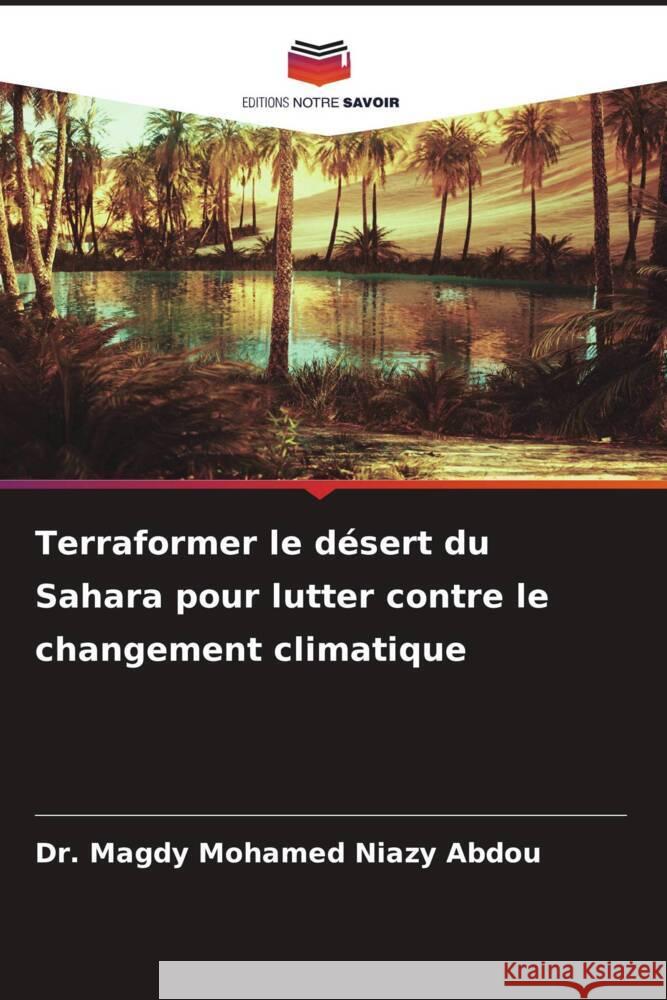 Terraformer le désert du Sahara pour lutter contre le changement climatique Mohamed Niazy Abdou, Dr. Magdy 9786206503026