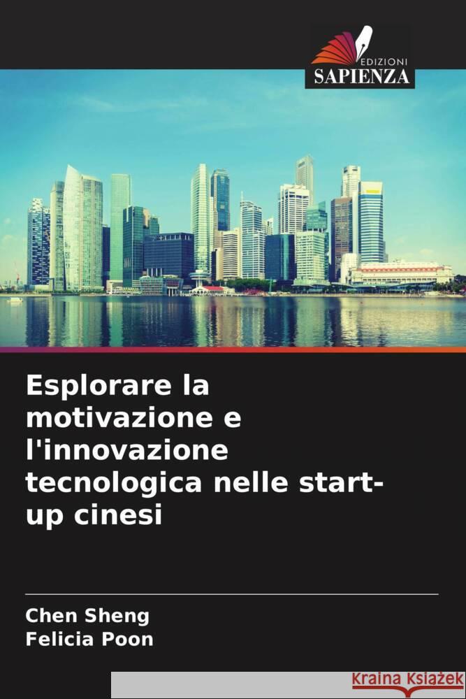 Esplorare la motivazione e l'innovazione tecnologica nelle start-up cinesi Sheng, Chen, Poon, Felicia 9786206503620