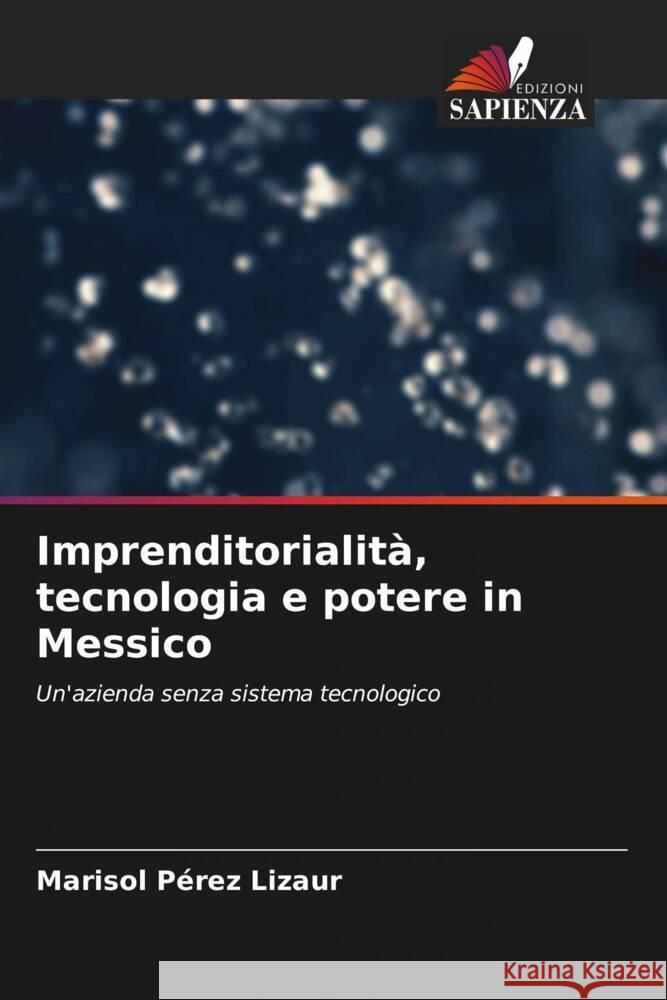 Imprenditorialità, tecnologia e potere in Messico Pérez Lizaur, Marisol 9786206503866