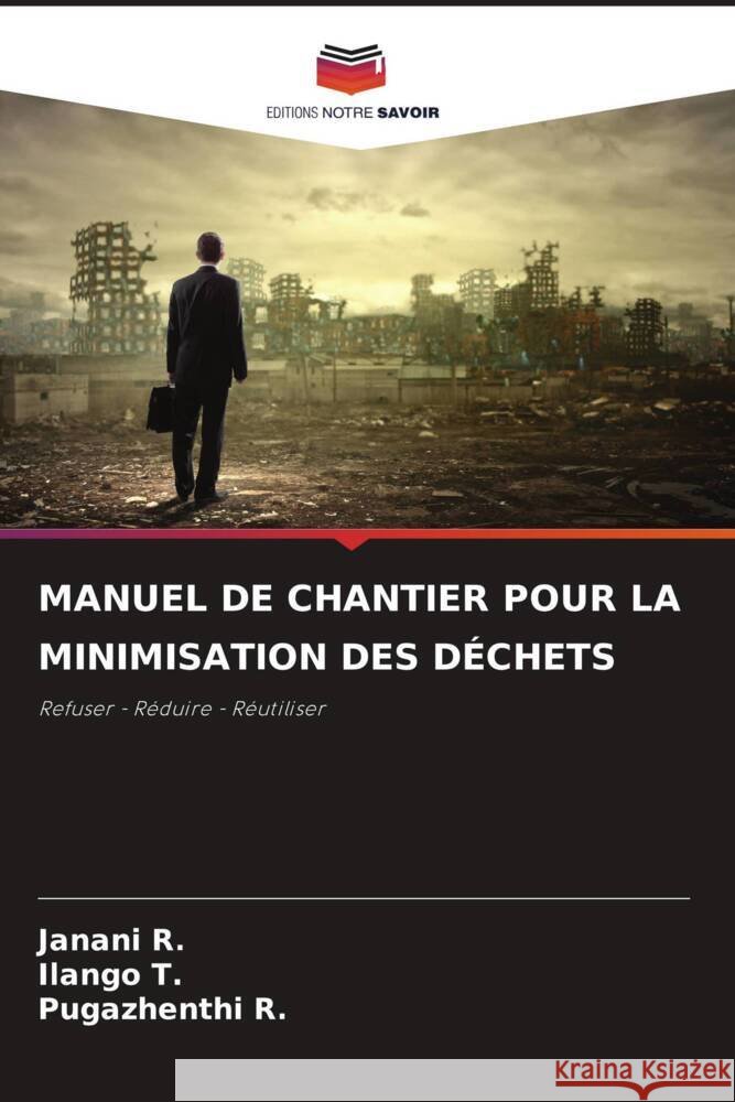 MANUEL DE CHANTIER POUR LA MINIMISATION DES DÉCHETS R., Janani, T., Ilango, R., Pugazhenthi 9786206503989 Editions Notre Savoir