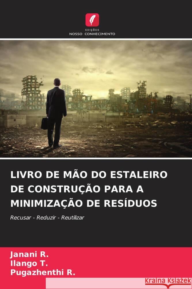 LIVRO DE MÃO DO ESTALEIRO DE CONSTRUÇÃO PARA A MINIMIZAÇÃO DE RESÍDUOS R., Janani, T., Ilango, R., Pugazhenthi 9786206504009