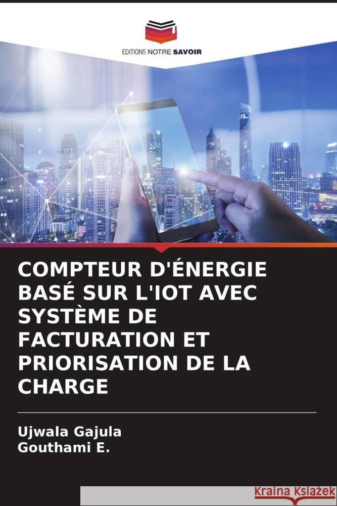 COMPTEUR D'ÉNERGIE BASÉ SUR L'IOT AVEC SYSTÈME DE FACTURATION ET PRIORISATION DE LA CHARGE Gajula, Ujwala, E., Gouthami 9786206504764 Editions Notre Savoir