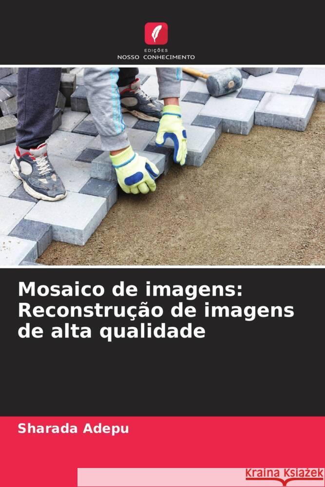 Mosaico de imagens: Reconstrução de imagens de alta qualidade Adepu, Sharada 9786206504986 Edições Nosso Conhecimento