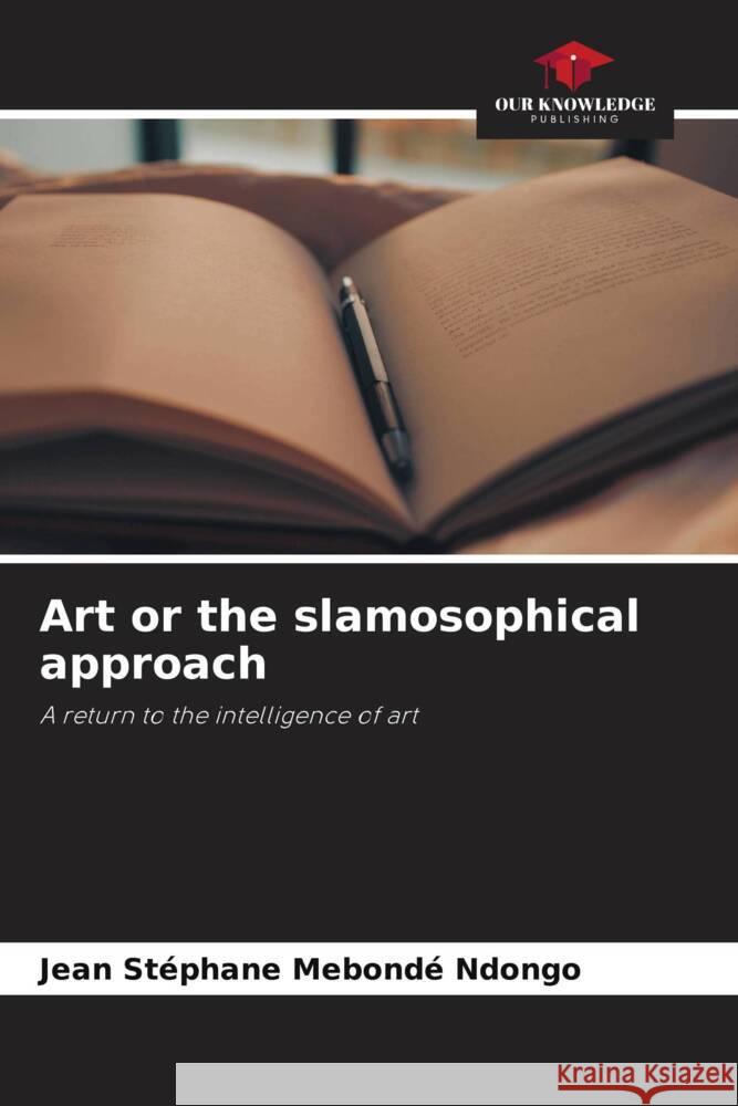 Art or the slamosophical approach Mebondé Ndongo, Jean Stéphane 9786206505297