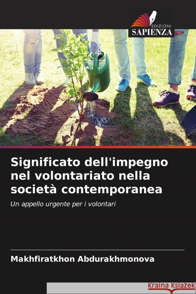 Significato dell'impegno nel volontariato nella società contemporanea Abdurakhmonova, Makhfiratkhon 9786206505792 Edizioni Sapienza