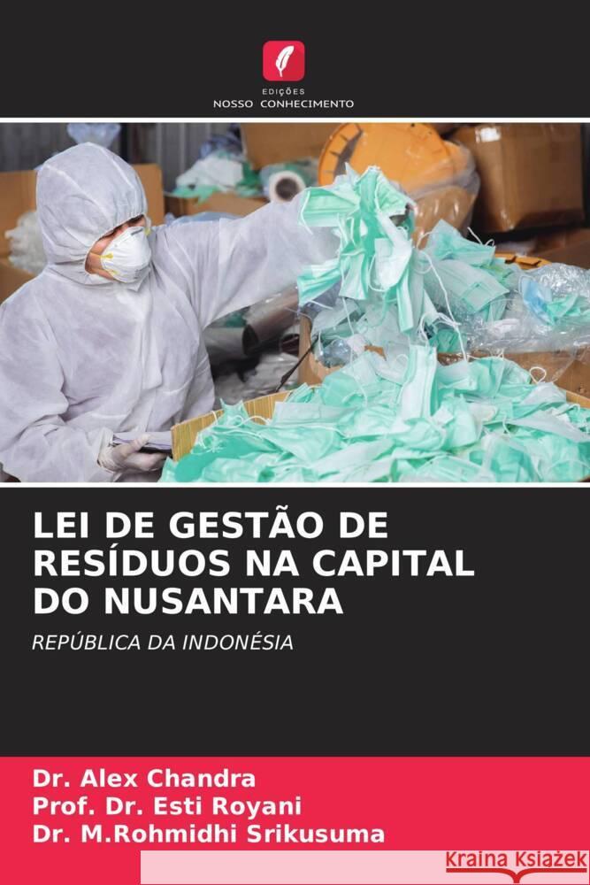 LEI DE GESTÃO DE RESÍDUOS NA CAPITAL DO NUSANTARA Chandra, Dr. Alex, Royani, Esti, Srikusuma, Dr. M.Rohmidhi 9786206505921 Edições Nosso Conhecimento