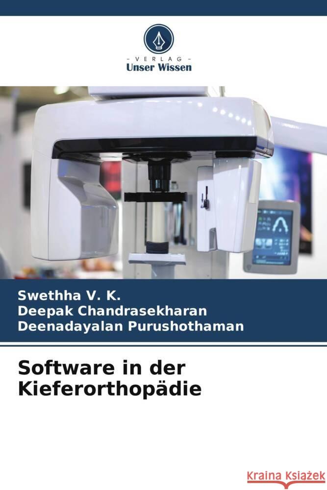 Software in der Kieferorthopädie V. K., Swethha, Chandrasekharan, Deepak, Purushothaman, Deenadayalan 9786206506010