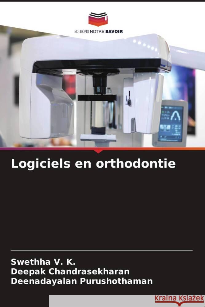 Logiciels en orthodontie V. K., Swethha, Chandrasekharan, Deepak, Purushothaman, Deenadayalan 9786206506034