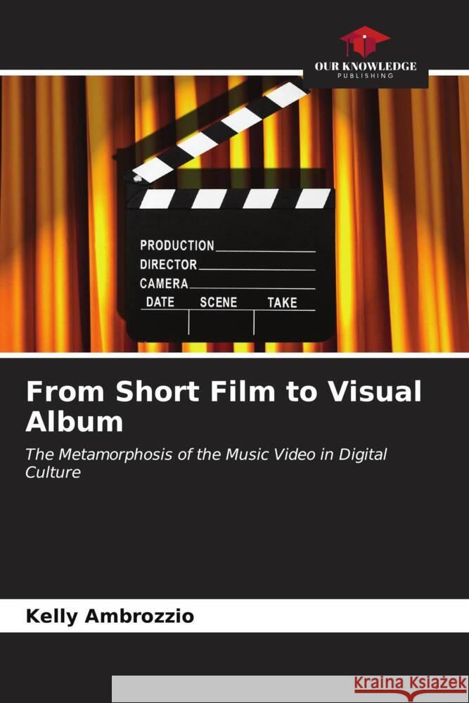 From Short Film to Visual Album Kelly Ambrozzio 9786206506065 Our Knowledge Publishing