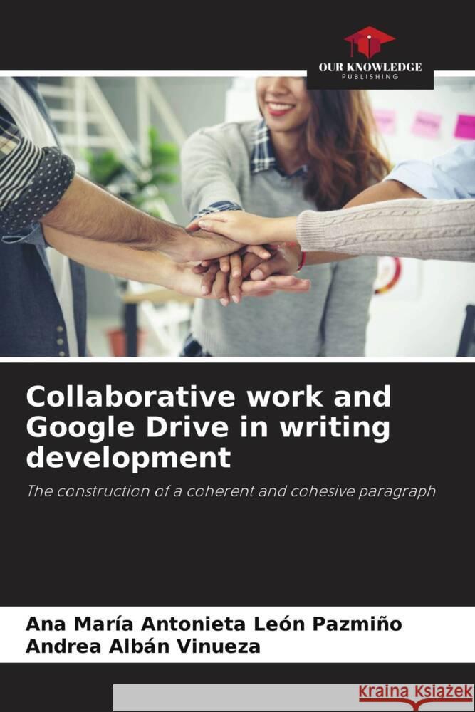 Collaborative work and Google Drive in writing development León Pazmiño, Ana María Antonieta, Albán Vinueza, Andrea 9786206506638