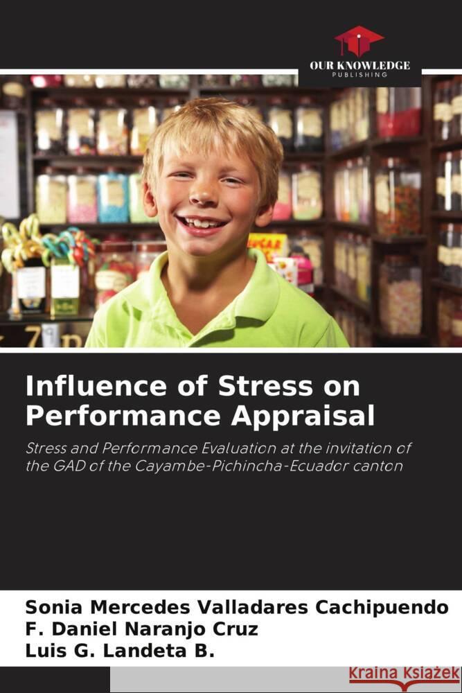 Influence of Stress on Performance Appraisal Valladares Cachipuendo, Sonia Mercedes, Naranjo Cruz, F. Daniel, Landeta B., Luis G. 9786206506690 Our Knowledge Publishing