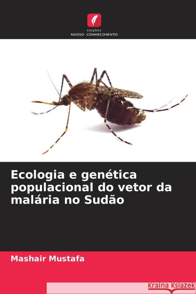 Ecologia e genética populacional do vetor da malária no Sudão Mustafa, Mashair 9786206506942