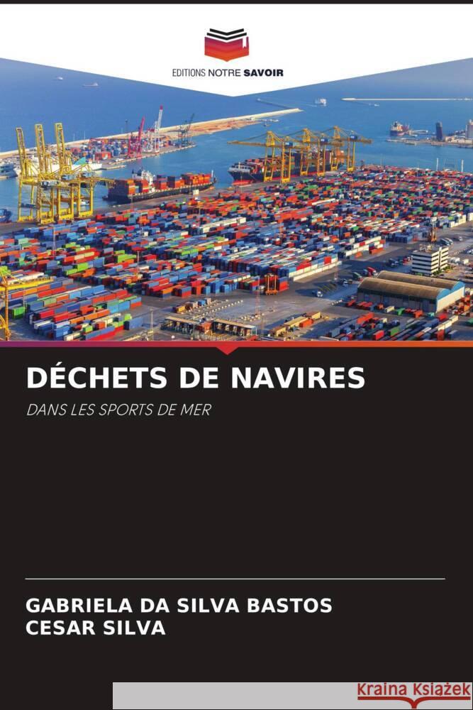 DÉCHETS DE NAVIRES Bastos, Gabriela da Silva, Silva, Cesar 9786206507178