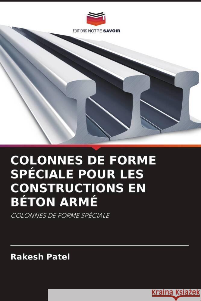 COLONNES DE FORME SPÉCIALE POUR LES CONSTRUCTIONS EN BÉTON ARMÉ Patel, Rakesh 9786206507642