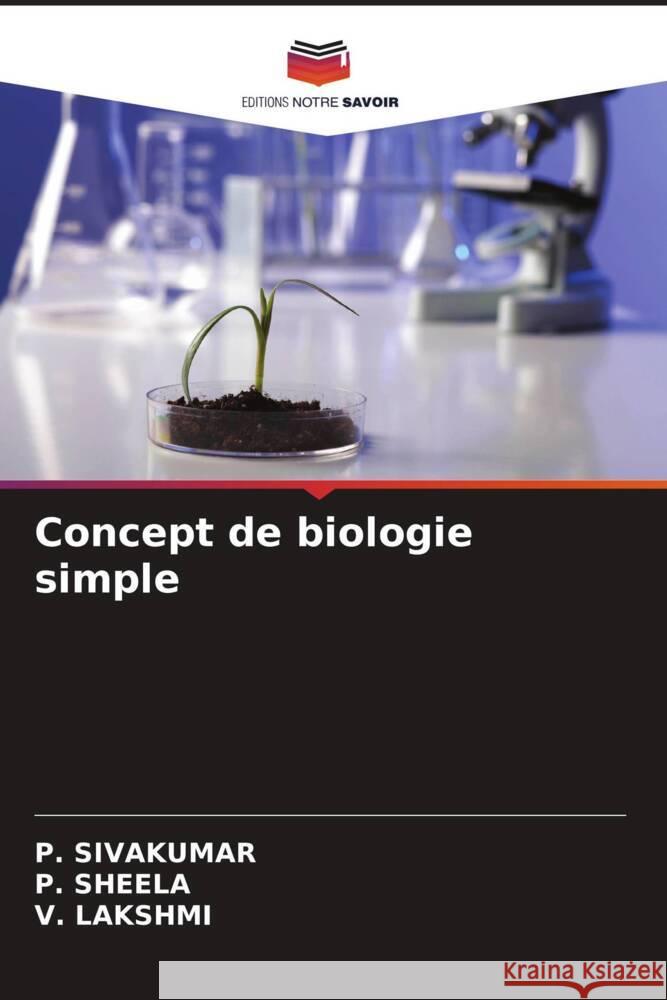 Concept de biologie simple Sivakumar, P., SHEELA, P., Lakshmi, V. 9786206508069 Editions Notre Savoir