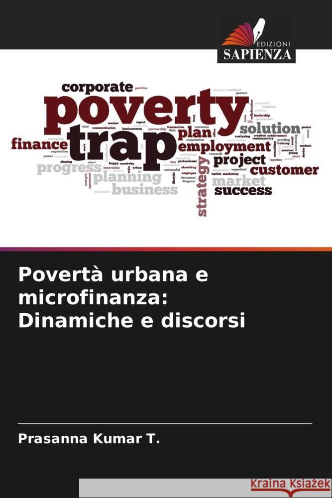 Povertà urbana e microfinanza: Dinamiche e discorsi Kumar T., Prasanna 9786206508212