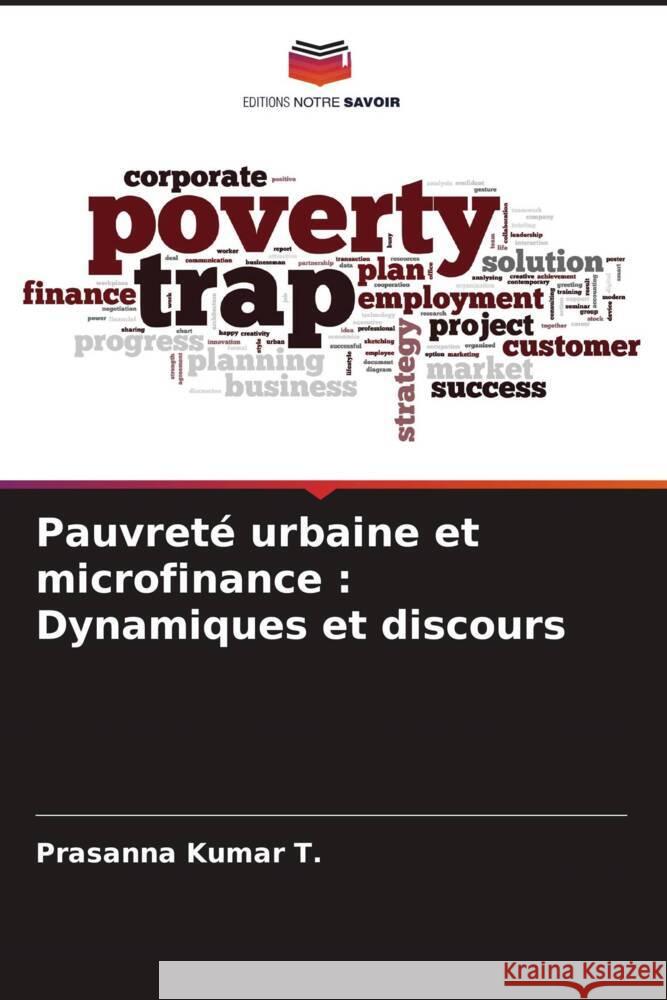 Pauvreté urbaine et microfinance : Dynamiques et discours Kumar T., Prasanna 9786206508229