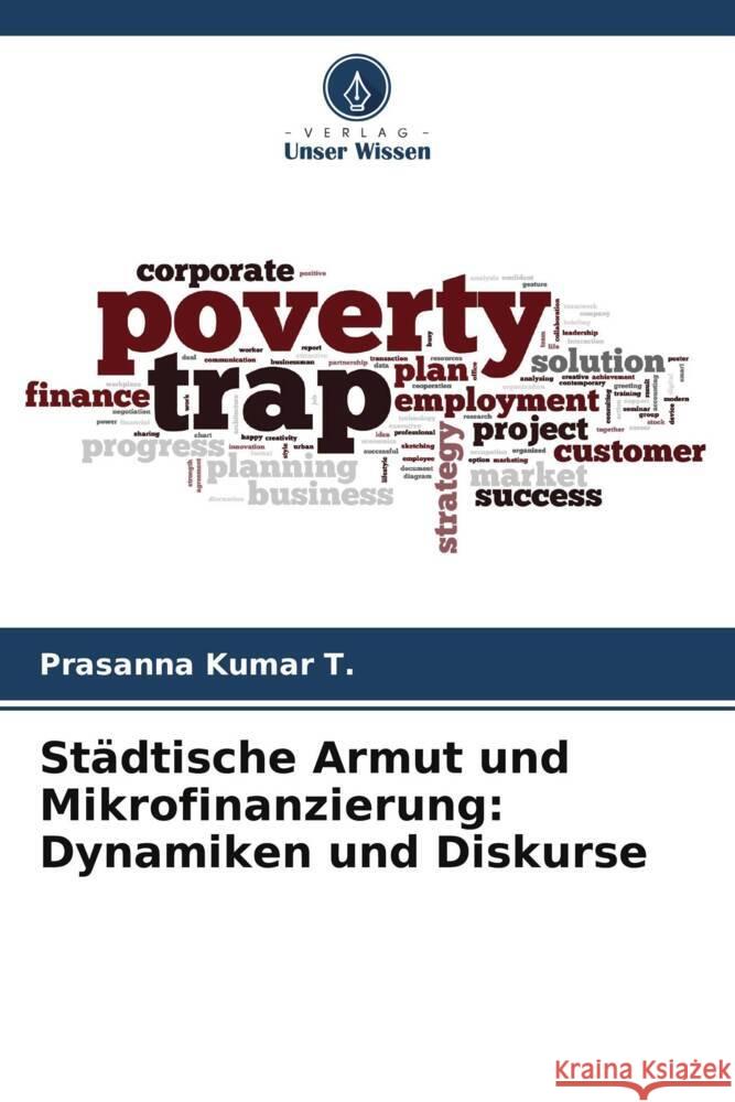 Städtische Armut und Mikrofinanzierung: Dynamiken und Diskurse Kumar T., Prasanna 9786206508236