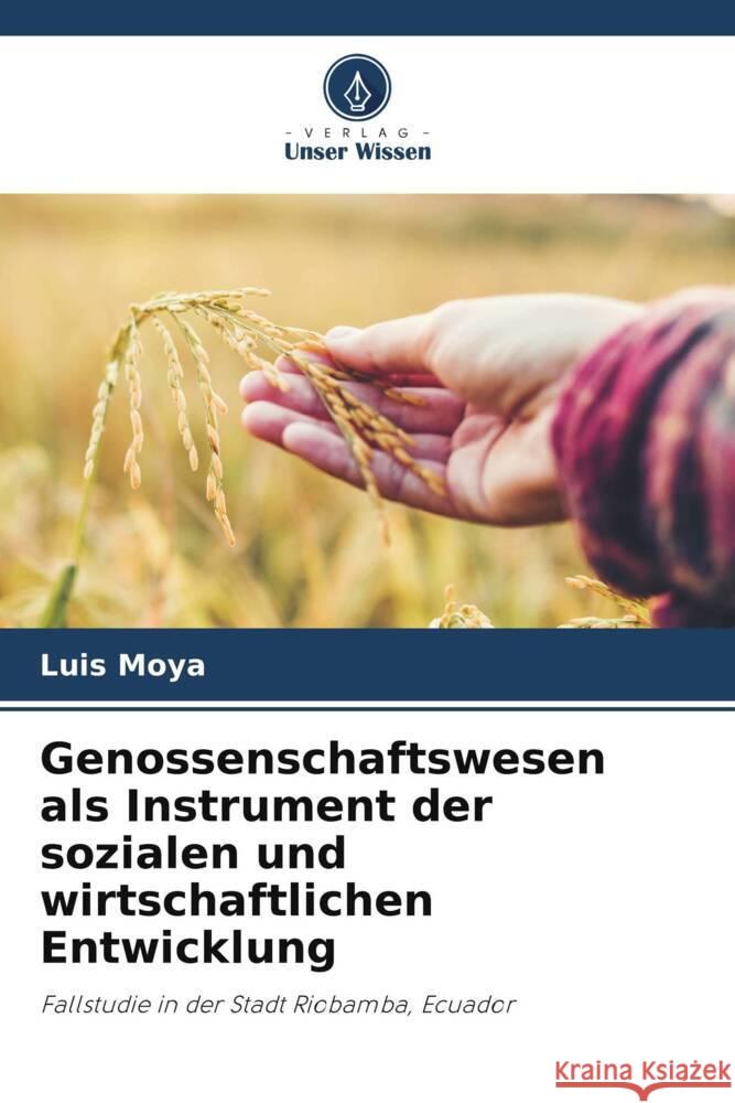 Genossenschaftswesen als Instrument der sozialen und wirtschaftlichen Entwicklung Moya, Luis 9786206508465