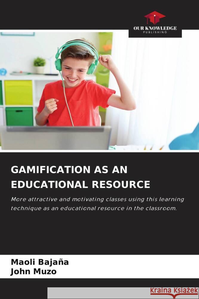 GAMIFICATION AS AN EDUCATIONAL RESOURCE Bajaña, Maoli, Muzo, John 9786206508717 Our Knowledge Publishing