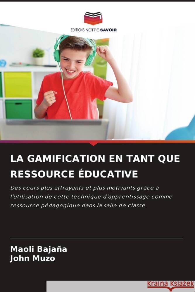 LA GAMIFICATION EN TANT QUE RESSOURCE ÉDUCATIVE Bajaña, Maoli, Muzo, John 9786206508724 Editions Notre Savoir