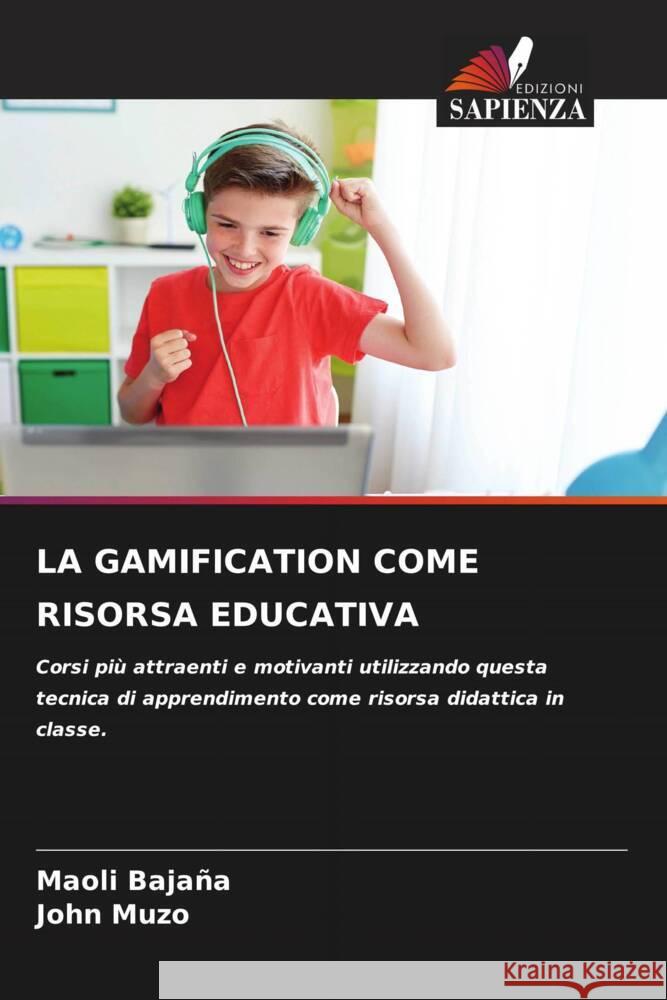 LA GAMIFICATION COME RISORSA EDUCATIVA Bajaña, Maoli, Muzo, John 9786206508731 Edizioni Sapienza