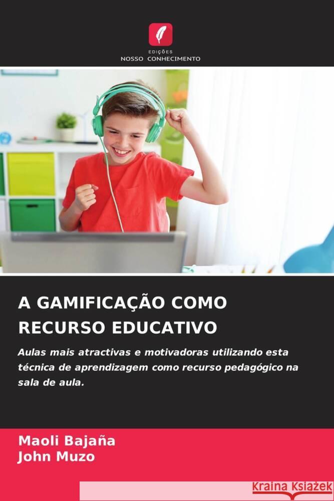 A GAMIFICAÇÃO COMO RECURSO EDUCATIVO Bajaña, Maoli, Muzo, John 9786206508748 Edições Nosso Conhecimento