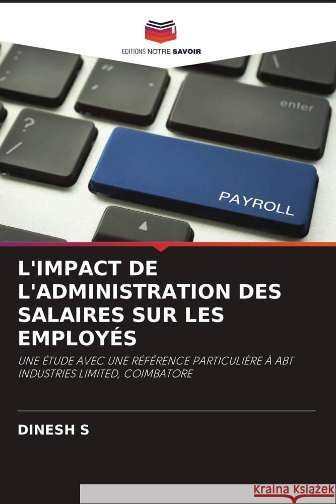 L'IMPACT DE L'ADMINISTRATION DES SALAIRES SUR LES EMPLOYÉS S, DINESH 9786206508779