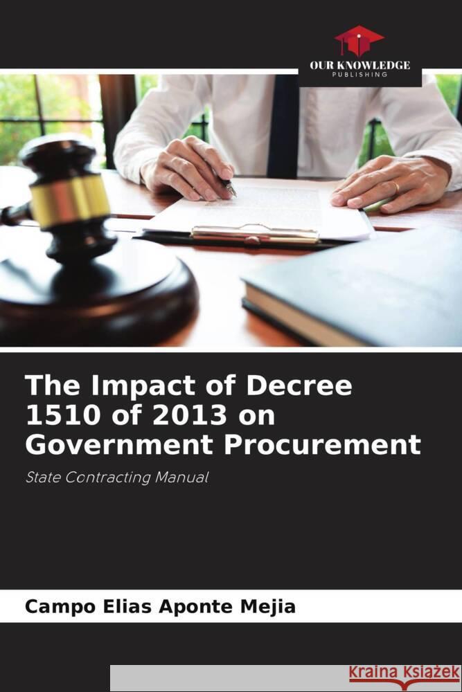 The Impact of Decree 1510 of 2013 on Government Procurement Aponte Mejia, Campo Elias 9786206508830