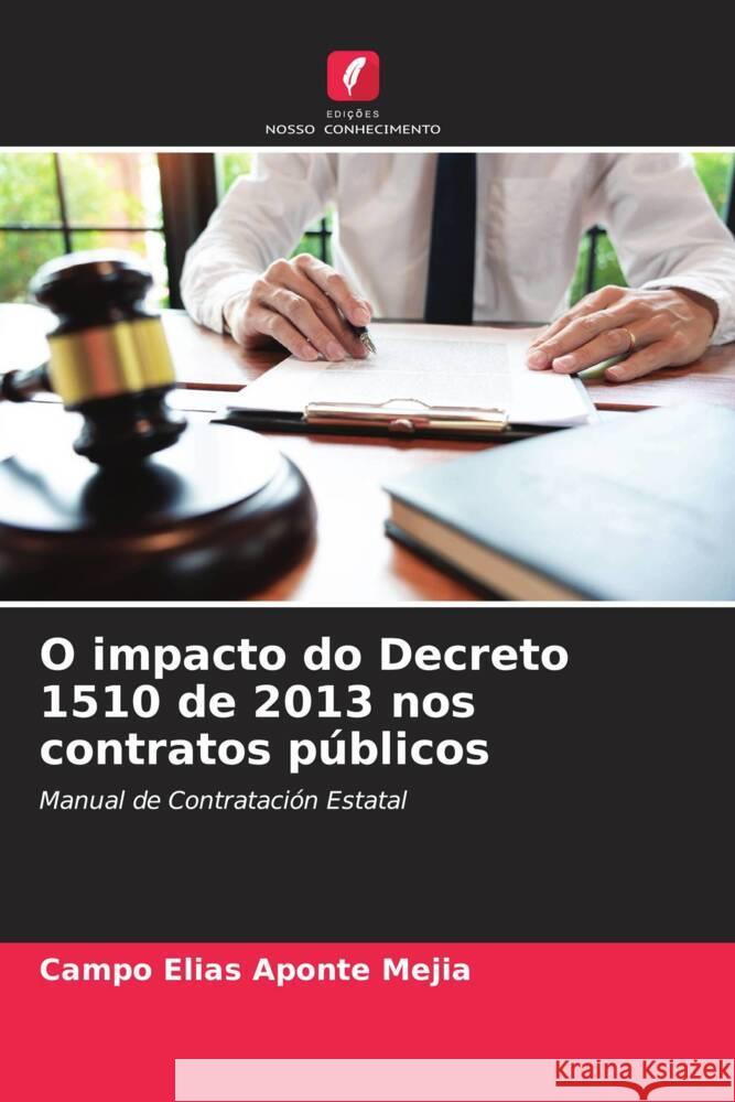 O impacto do Decreto 1510 de 2013 nos contratos públicos Aponte Mejia, Campo Elias 9786206508939