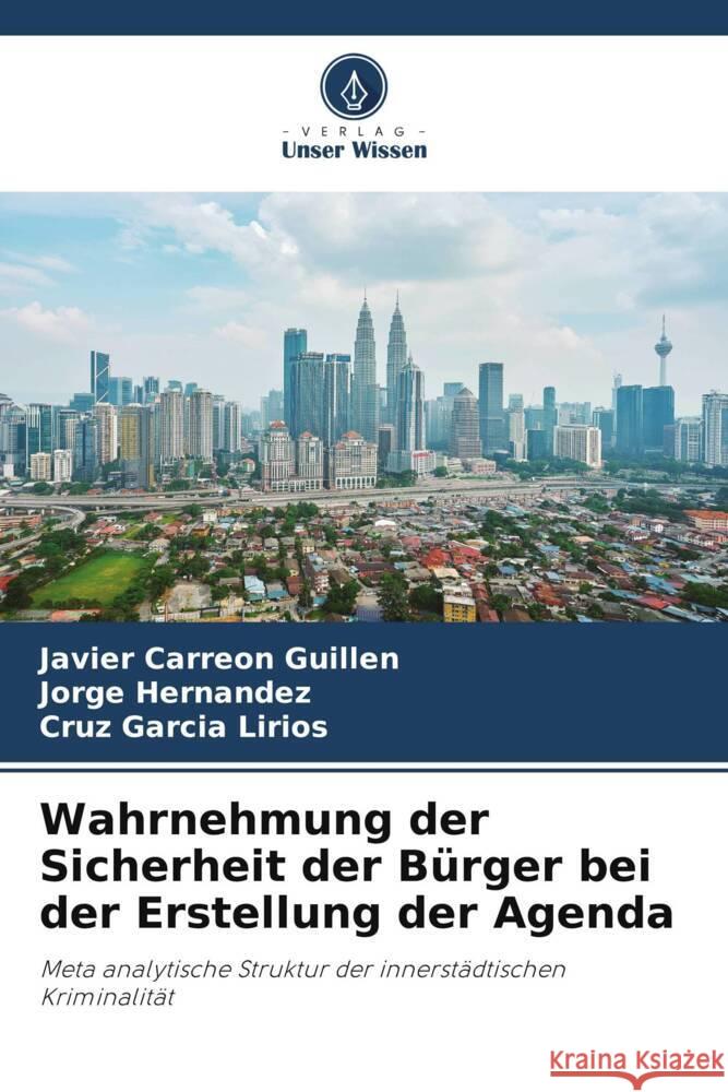 Wahrnehmung der Sicherheit der Bürger bei der Erstellung der Agenda Carreón Guillén, Javier, Hernandez, Jorge, García Lirios, Cruz 9786206509004