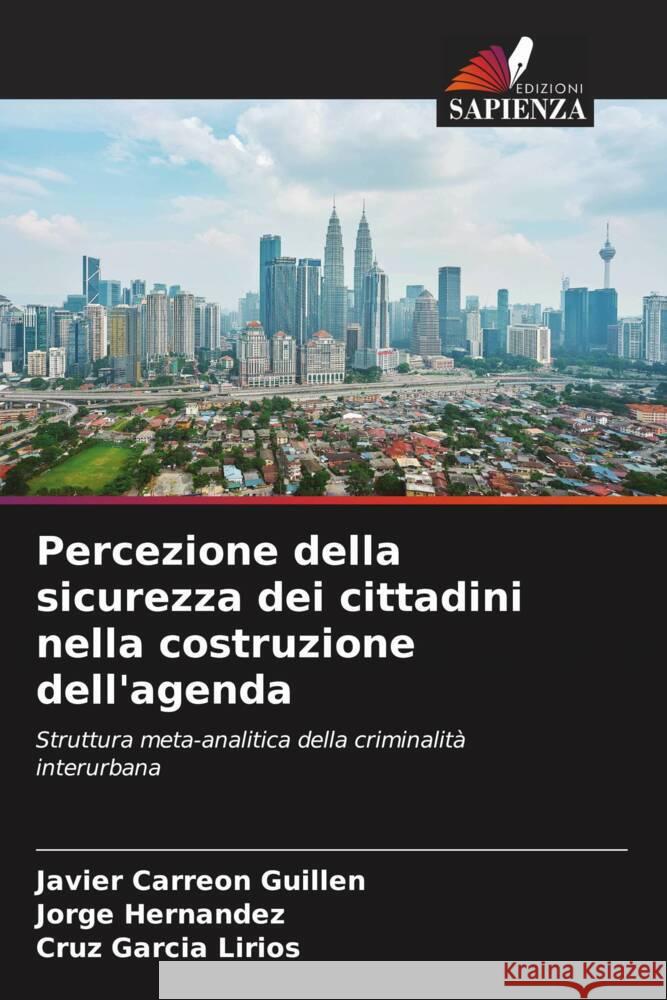 Percezione della sicurezza dei cittadini nella costruzione dell'agenda Carreón Guillén, Javier, Hernandez, Jorge, García Lirios, Cruz 9786206509035