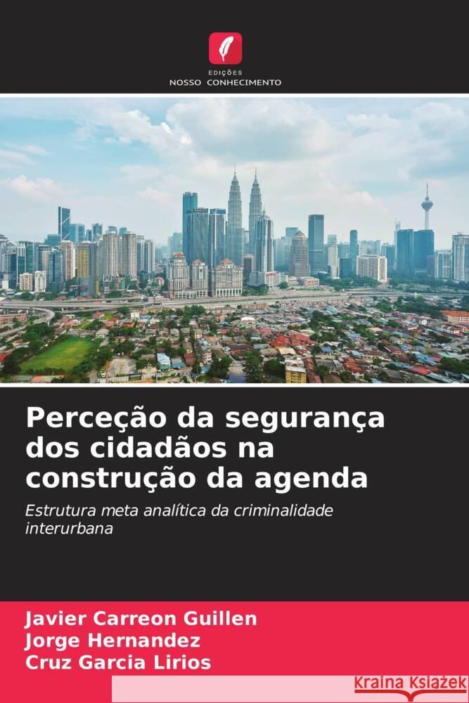 Perceção da segurança dos cidadãos na construção da agenda Carreón Guillén, Javier, Hernandez, Jorge, García Lirios, Cruz 9786206509042