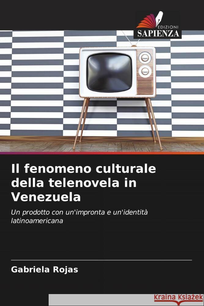 Il fenomeno culturale della telenovela in Venezuela Rojas, Gabriela 9786206509165