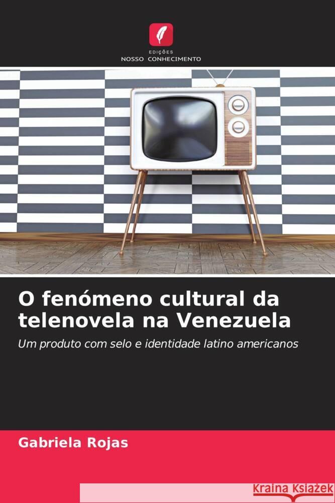 O fenómeno cultural da telenovela na Venezuela Rojas, Gabriela 9786206509189