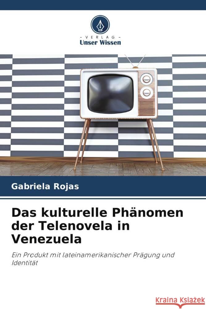 Das kulturelle Phänomen der Telenovela in Venezuela Rojas, Gabriela 9786206509202