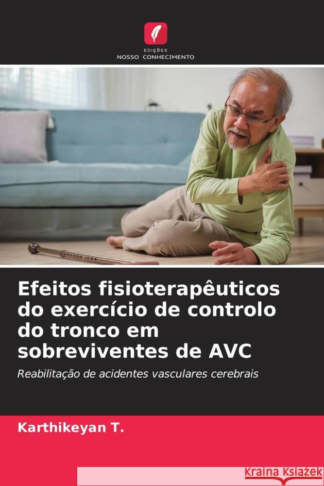 Efeitos fisioterapêuticos do exercício de controlo do tronco em sobreviventes de AVC T., Karthikeyan 9786206509578