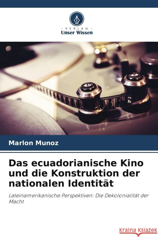 Das ecuadorianische Kino und die Konstruktion der nationalen Identität Muñoz, Marlon 9786206509967 Verlag Unser Wissen