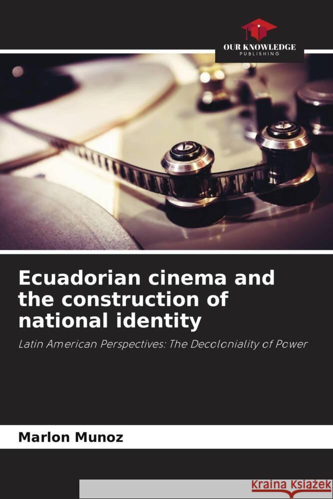 Ecuadorian cinema and the construction of national identity Muñoz, Marlon 9786206509981