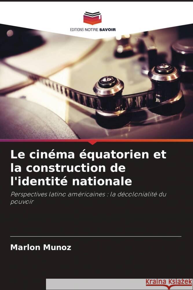 Le cinéma équatorien et la construction de l'identité nationale Muñoz, Marlon 9786206509998 Editions Notre Savoir