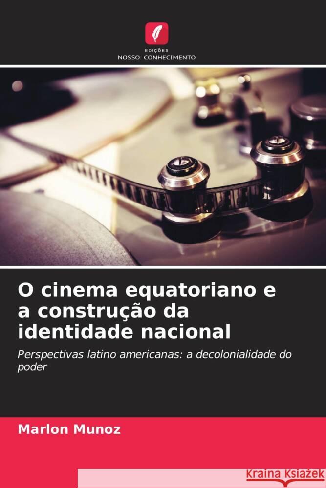 O cinema equatoriano e a construção da identidade nacional Muñoz, Marlon 9786206510024 Edições Nosso Conhecimento