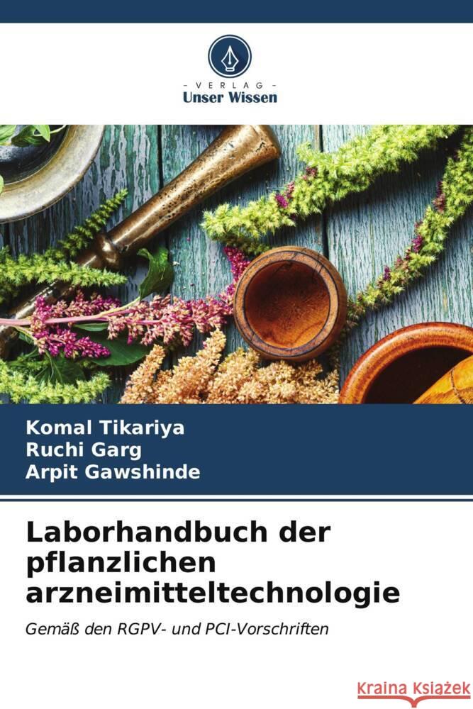 Laborhandbuch der pflanzlichen arzneimitteltechnologie Tikariya, Komal, Garg, Ruchi, Gawshinde, Arpit 9786206510086