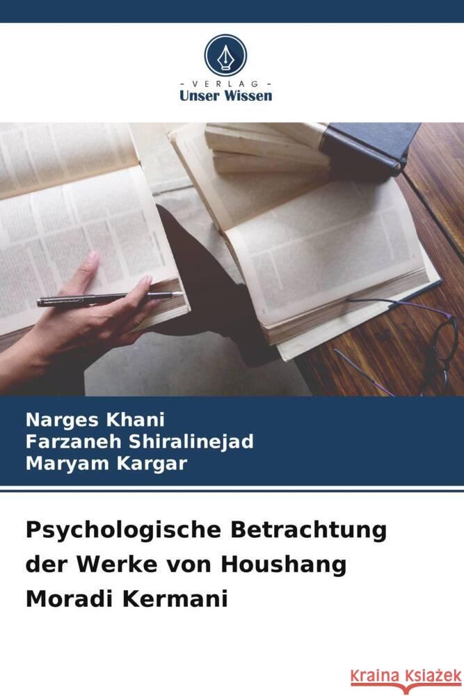 Psychologische Betrachtung der Werke von Houshang Moradi Kermani Khani, Narges, Shiralinejad, Farzaneh, Kargar, Maryam 9786206510130