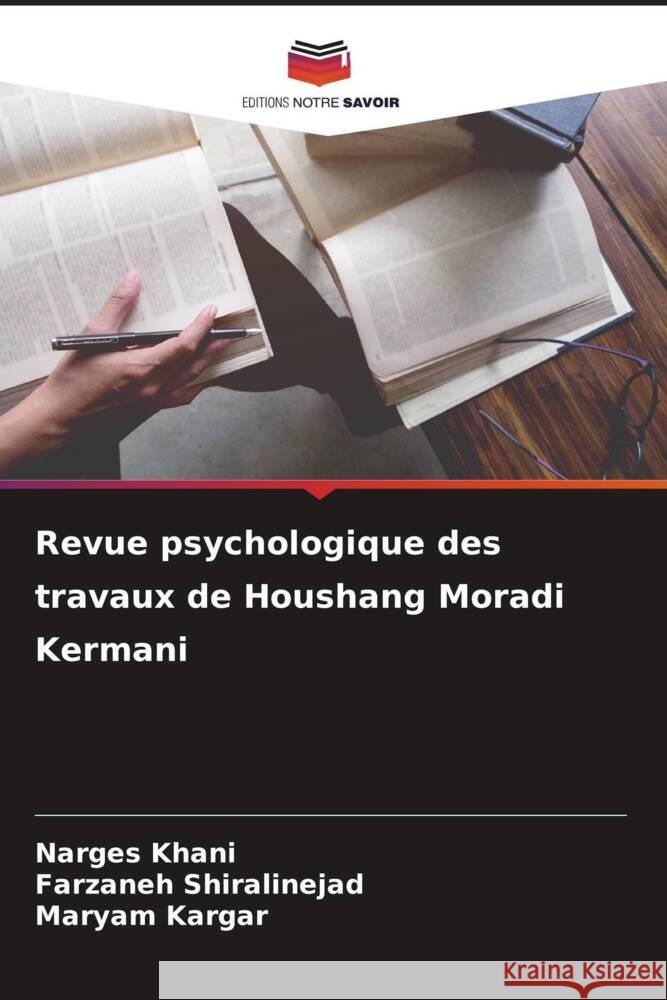 Revue psychologique des travaux de Houshang Moradi Kermani Khani, Narges, Shiralinejad, Farzaneh, Kargar, Maryam 9786206510161