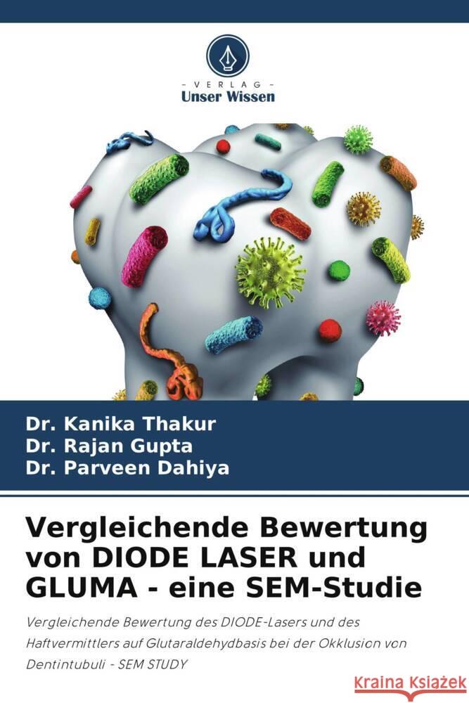 Vergleichende Bewertung von DIODE LASER und GLUMA - eine SEM-Studie Thakur, Dr. Kanika, Gupta, Dr. Rajan, Dahiya, Dr. Parveen 9786206510208