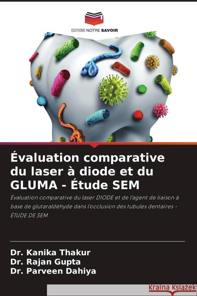 Évaluation comparative du laser à diode et du GLUMA - Étude SEM Thakur, Dr. Kanika, Gupta, Dr. Rajan, Dahiya, Dr. Parveen 9786206510222