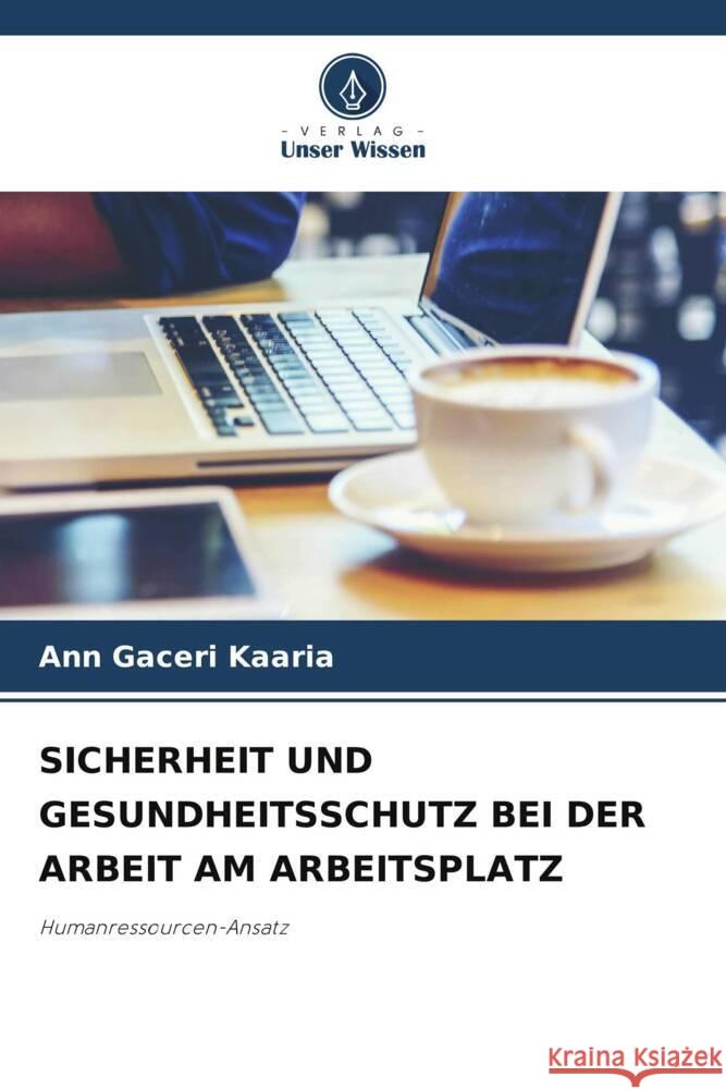 SICHERHEIT UND GESUNDHEITSSCHUTZ BEI DER ARBEIT AM ARBEITSPLATZ Gaceri Kaaria, Ann 9786206510383 Verlag Unser Wissen