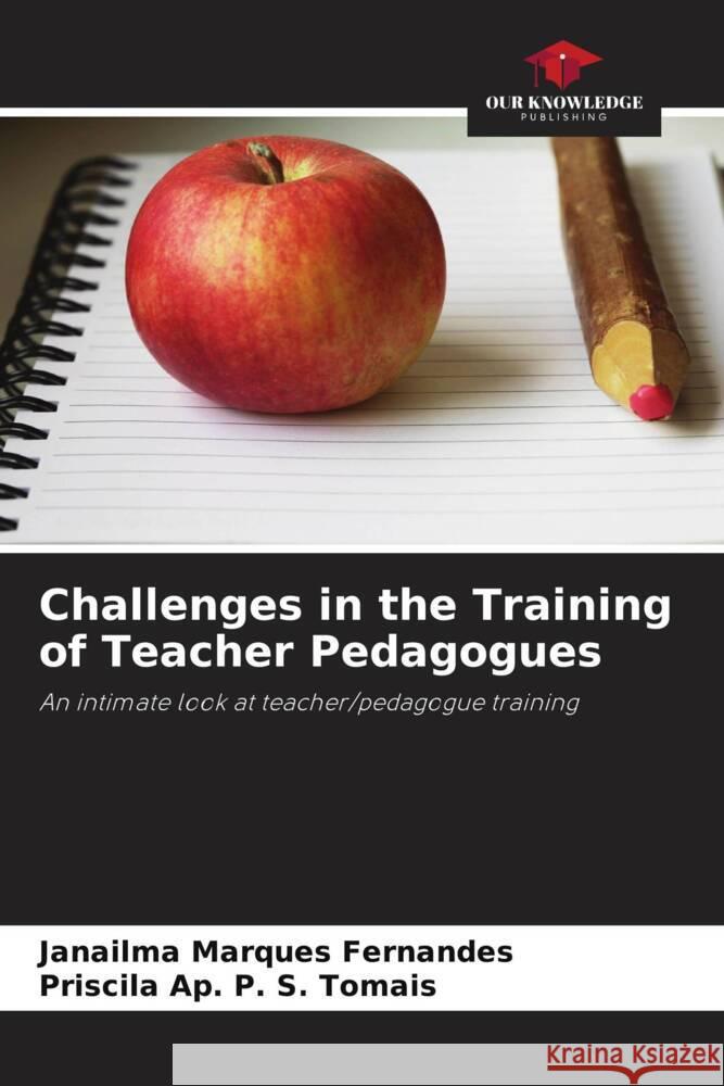 Challenges in the Training of Teacher Pedagogues Marques Fernandes, Janailma, P. S. Tomais, Priscila Ap. 9786206510932 Our Knowledge Publishing