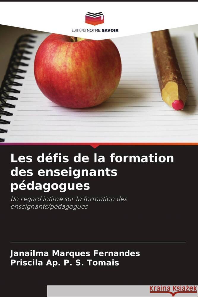 Les défis de la formation des enseignants pédagogues Marques Fernandes, Janailma, P. S. Tomais, Priscila Ap. 9786206510956 Editions Notre Savoir